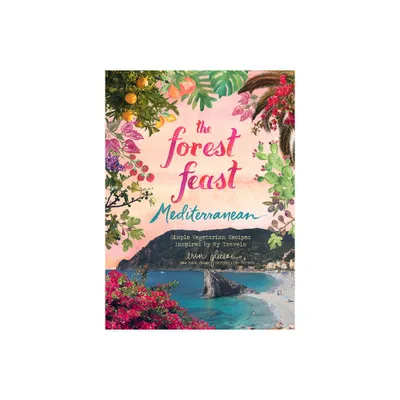 The Forest Feast Mediterranean - by Erin Gleeson (Hardcover)