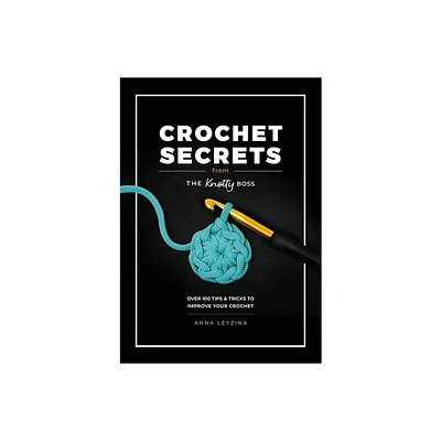 Crochet Secrets from the Knotty Boss - by Anna Leyzina (Paperback)