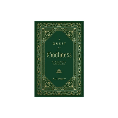 A Quest for Godliness - by J I Packer (Hardcover)