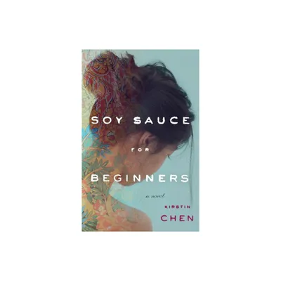 Soy Sauce for Beginners - by Kirstin Chen (Paperback)