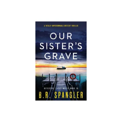 Our Sisters Grave - (Detective Casey White) by B R Spangler (Paperback)