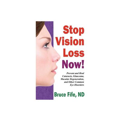 Stop Vision Loss Now! - by Bruce Fife (Paperback)