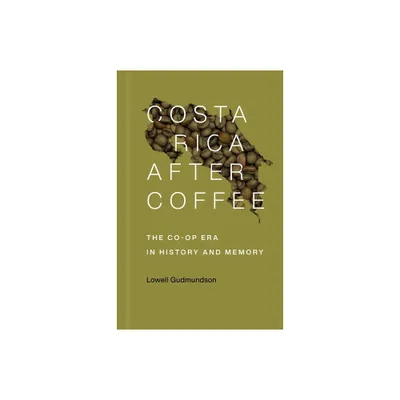 Costa Rica After Coffee - by Lowell Gudmundson (Paperback)