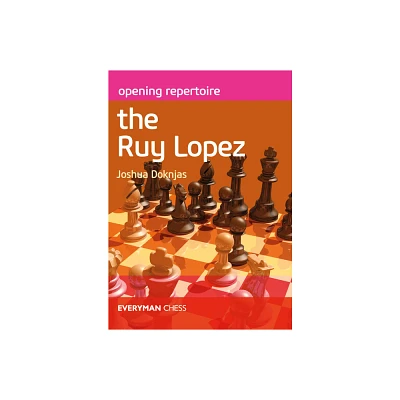 Opening Repertoire the Ruy Lopez - Annotated by Joshua Doknjas (Paperback)