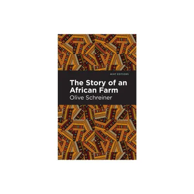 The Story of an African Farm - (Mint Editions (Women Writers)) by Olive Schreiner (Paperback)