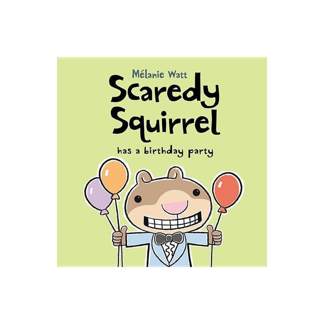 Scaredy Squirrel Has a Birthday Party - by Melanie Watt (Hardcover)