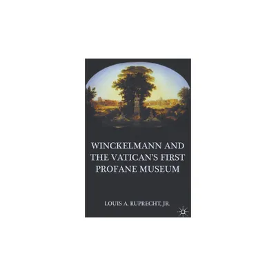 Winckelmann and the Vaticans First Profane Museum - by L Ruprecht (Hardcover)