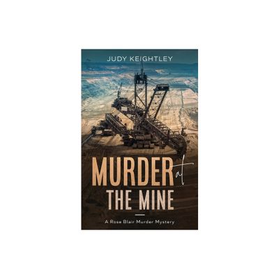 Murder at the Mine - (Rose Blair Murder Mystery) by Judy Keightley (Paperback)