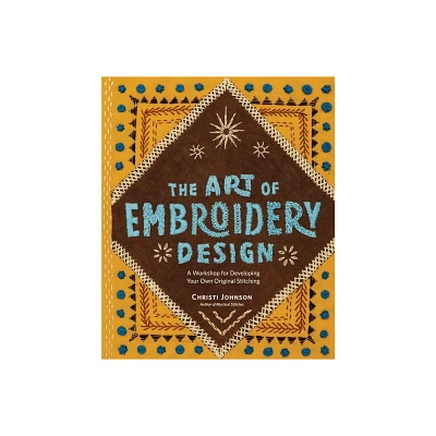 The Art of Embroidery Design - by Christi Johnson (Hardcover)