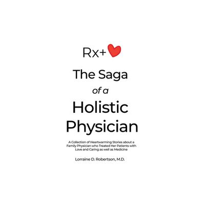 The Saga of a Holistic Physician - by Lorraine D Robertson (Paperback)