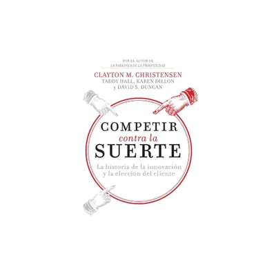 Competir Contra La Suerte - by Clayton M Christensen & Karen Dillon & Taddy Hall (Paperback)