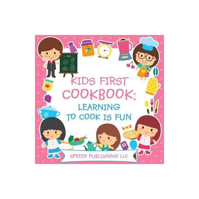 Kids First Cookbook - by Speedy Publishing LLC (Paperback)