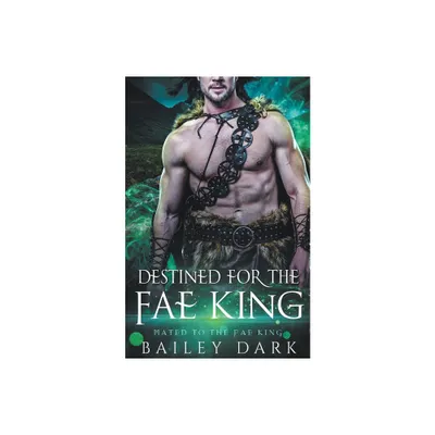 Destined for The Fae King - (Mated to the Fae King) by Bailey Dark (Paperback)