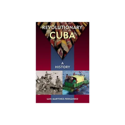 Revolutionary Cuba - by Luis Martnez-Fernndez (Hardcover)