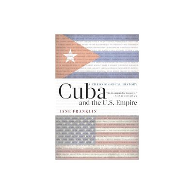 Cuba and the U.S. Empire - by Jane Franklin (Paperback)