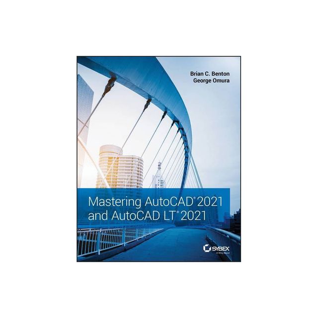 Mastering AutoCAD 2021 and AutoCAD LT 2021 - 2nd Edition by Brian C Benton & George Omura (Paperback)