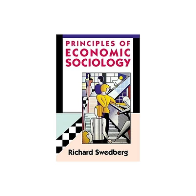 Principles of Economic Sociology - by Richard Swedberg (Paperback)