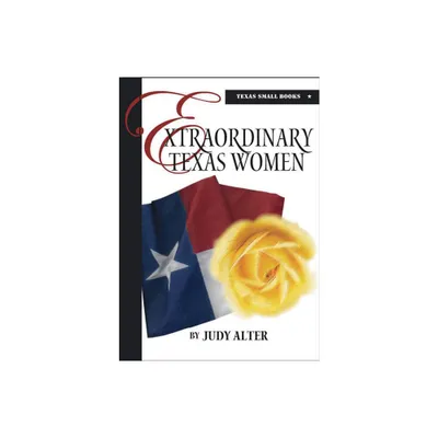 Extraordinary Texas Women - (Texas Small Books) by Judy Alter (Hardcover)