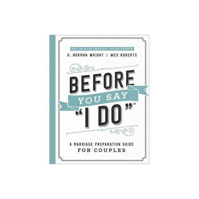 Before You Say I Do - by H Norman Wright & Wes Roberts (Paperback)