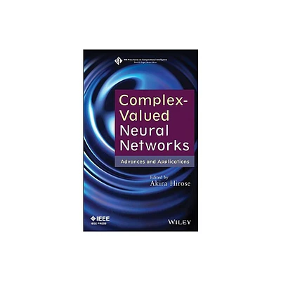 Complex-Valued Neural Networks - (IEEE Press Computational Intelligence) by Akira Hirose (Hardcover)