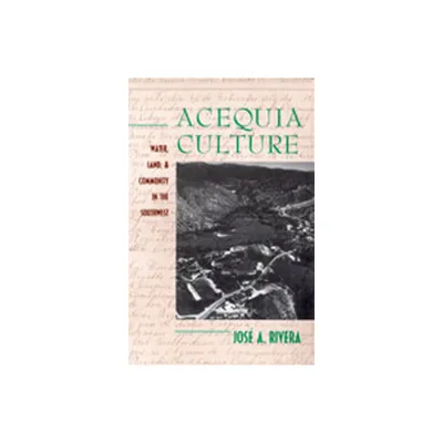 Acequia Culture - by Jos a Rivera (Paperback)