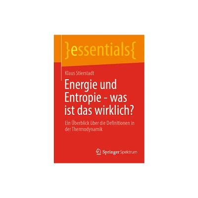 Energie Und Entropie - Was Ist Das Wirklich? - (Essentials) by Klaus Stierstadt (Paperback)