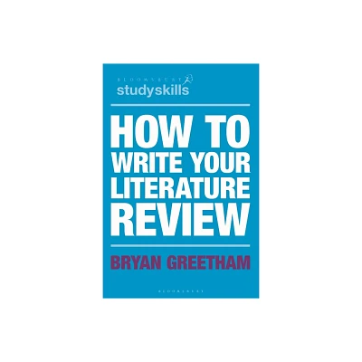 How to Write Your Literature Review - by Bryan Greetham (Paperback)