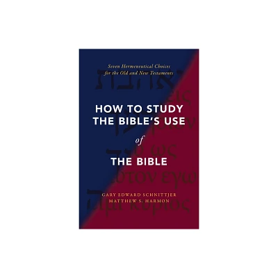 How to Study the Bibles Use of the Bible - by Gary Edward Schnittjer & Matthew S Harmon (Paperback)