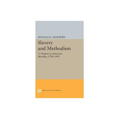 Slavery and Methodism - (Princeton Legacy Library) by Donald G Mathews (Paperback)