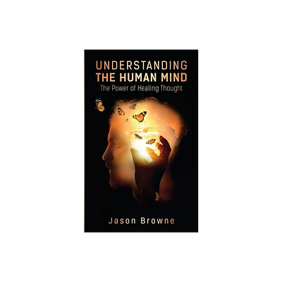 Understanding the Human Mind The Power of Healing Thought - by Jason Browne (Paperback)