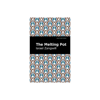 The Melting Pot - (Mint Editions (Jewish Writers: Stories, History and Traditions)) by Israel Zangwill (Paperback)