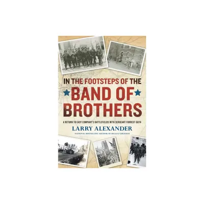 In the Footsteps of the Band of Brothers - by Larry Alexander (Paperback)