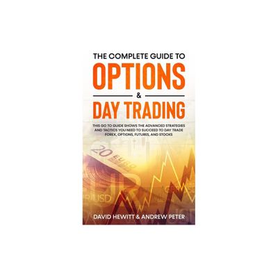 The Complete Guide to Options & Day Trading - by David Hewitt & Andrew Peter (Paperback)