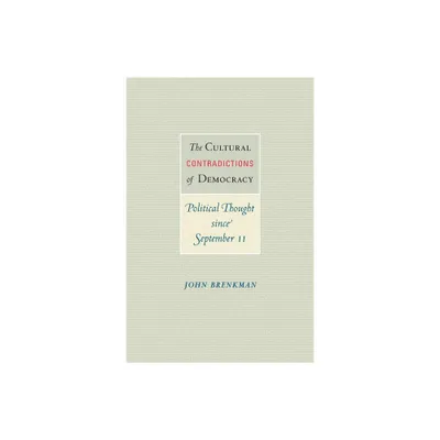 The Cultural Contradictions of Democracy - by John Brenkman (Paperback)