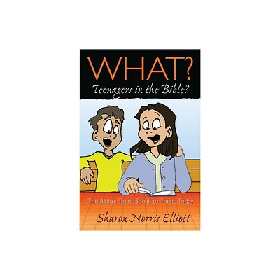 What? Teenagers in the Bible? - 2nd Edition by Sharon Norris Elliott (Paperback)