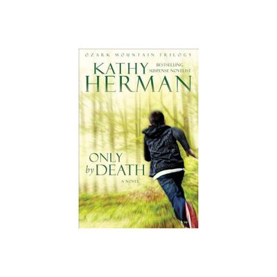 Only by Death - (Ozark Mountain Trilogy) by Kathy Herman (Paperback)