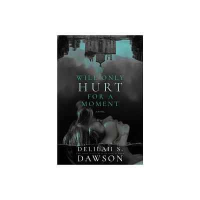 It Will Only Hurt for a Moment - by Delilah S Dawson (Hardcover)