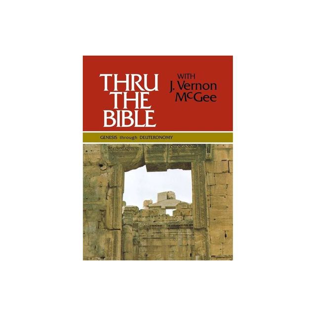 Thru the Bible Vol. 1: Genesis Through Deuteronomy - by J Vernon McGee (Hardcover)