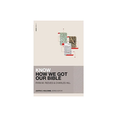 Know How We Got Our Bible - by Ryan Matthew Reeves & Charles E Hill (Paperback)