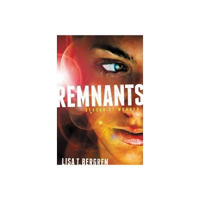 Remnants: Season of Wonder - (Remnants Novel) by Lisa Tawn Bergren (Paperback)