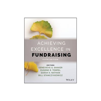 Achieving Excellence in Fundraising - 5th Edition by Genevieve G Shaker & Eugene R Tempel & Sarah K Nathan & Bill Stanczykiewicz (Hardcover)