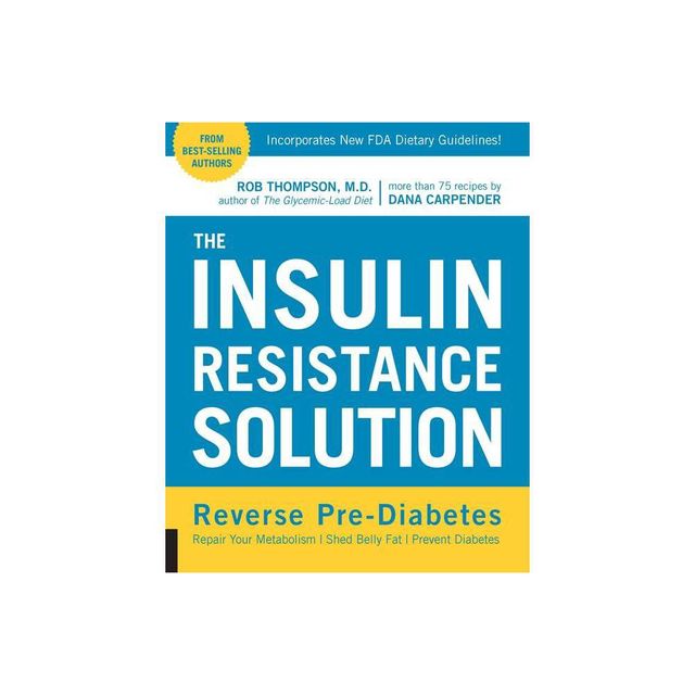 The Insulin Resistance Solution - by Rob Thompson & Dana Carpender (Paperback)