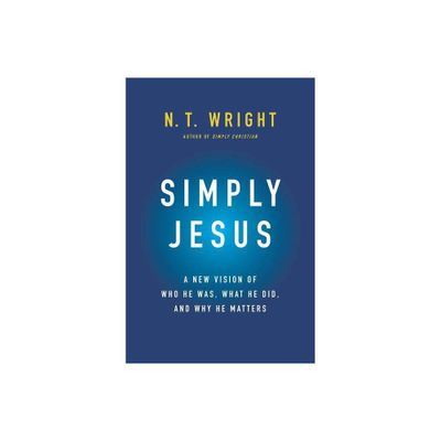 Simply Jesus - by N T Wright (Hardcover)