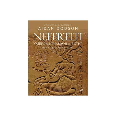 Nefertiti, Queen and Pharaoh of Egypt - (Lives and Afterlives) by Aidan Dodson (Hardcover)