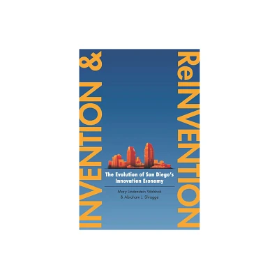 Invention and Reinvention - (Innovation and Technology in the World Economy) by Mary Lindenstein Walshok & Abraham J Shragge (Paperback)