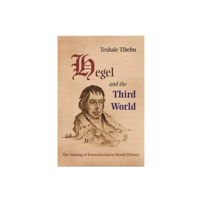 Hegel and the Third World - by Teshale Tibebu (Hardcover)