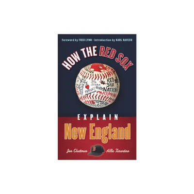 How the Red Sox Explain New England - by Jon Chattman & Allie Tarantino & Fred Lynn (Paperback)