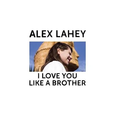 Alex Lahey - I Love You Like A Brother (CD)