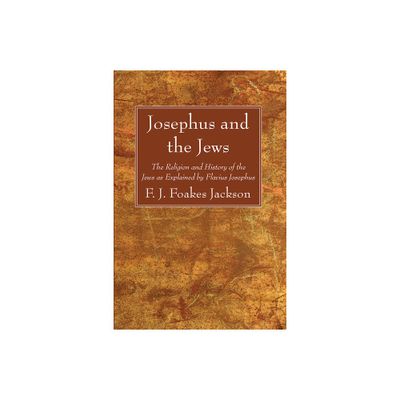 Josephus and the Jews - by F J Foakes Jackson (Hardcover)