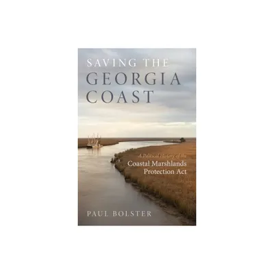 Saving the Georgia Coast - (Wormsloe Foundation Nature Books) by Paul Bolster (Paperback)